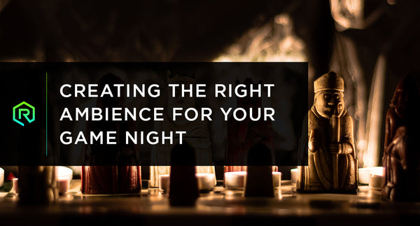 Creating the Right Ambience for Your Game Night | Rollacrit