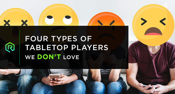Four Types of Tabletops Players We Don’t Love | Rollacrit