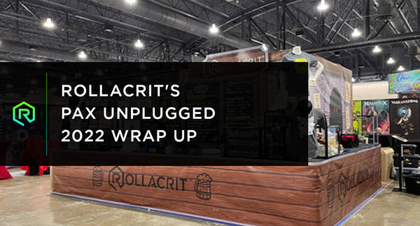 Rollacrit's PAX Unplugged 2022 Wrap Up | Rollacrit